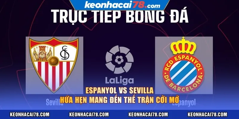 Espanyol vs Sevilla hứa hẹn mang đến thế trận cởi mở
