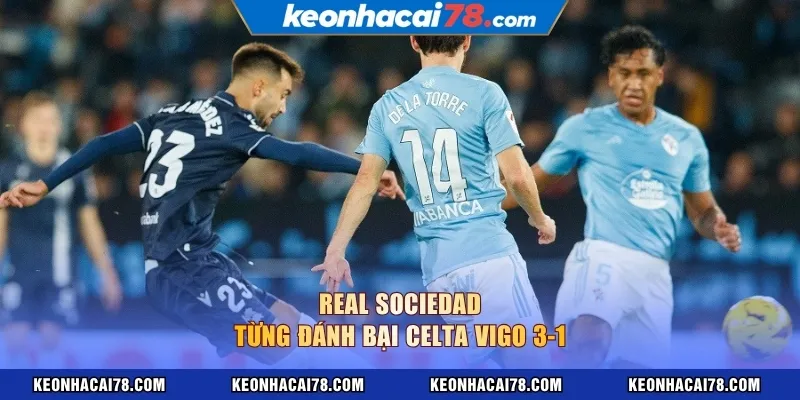 Real Sociedad từng đánh bại Celta Vigo 3-1