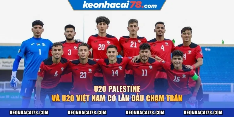 U20 Palestine và U20 Việt Nam có lần đầu chạm trán